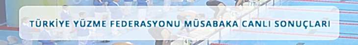 Türkiye Yüzme Federasyonu Müsabaka Canlı Sonuçları