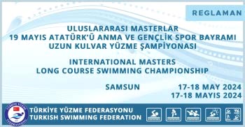 ULUSLARARASI MASTERLAR 19 MAYIS ATATÜRK’Ü ANMA VE GENÇLİK SPOR BAYRAMI UZUN KULVAR YÜZME ŞAMPİYONASI