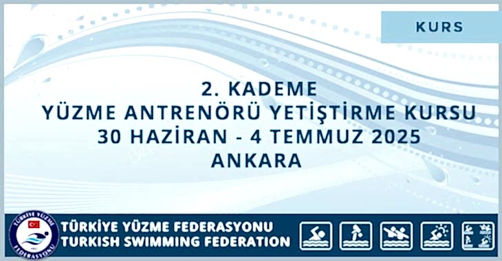 2. KADEME YÜZME ANTRENÖRÜ YETİŞTİRME KURSU 30 HAZİRAN-4 TEMMUZ 2025 ANKARA 