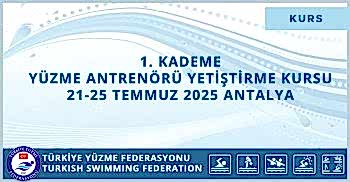 1. KADEME YÜZME ANTRENÖRÜ YETİŞTİRME KURSU 21-25 TEMMUZ 2025 ANTALYA