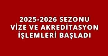 2025-2026 SEZONU VİZE VE AKREDİTASYON İŞLEMLERİ BAŞLADI