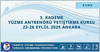 3. KADEME YÜZME ANTRENÖRÜ YETİŞTİRME KURSU 22-26 EYLÜL 2025 ANKARA
