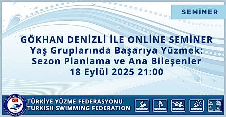 GÖKHAN DENİZLİ İLE ONLİNE SEMİNER Yaş Gruplarında Başarıya Yüzmek: Sezon Planlama ve Ana Bileşenler