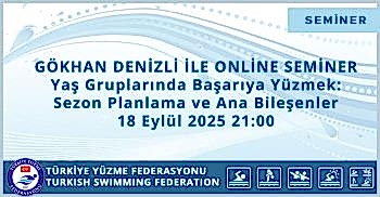 GÖKHAN DENİZLİ İLE ONLİNE SEMİNER Yaş Gruplarında Başarıya Yüzmek: Sezon Planlama ve Ana Bileşenler